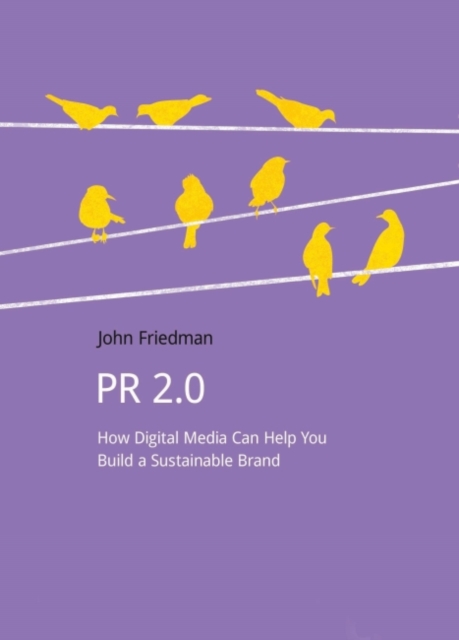 PR 2.0 : How Digital Media Can Help You Build a Sustainable Brand, Paperback / softback Book