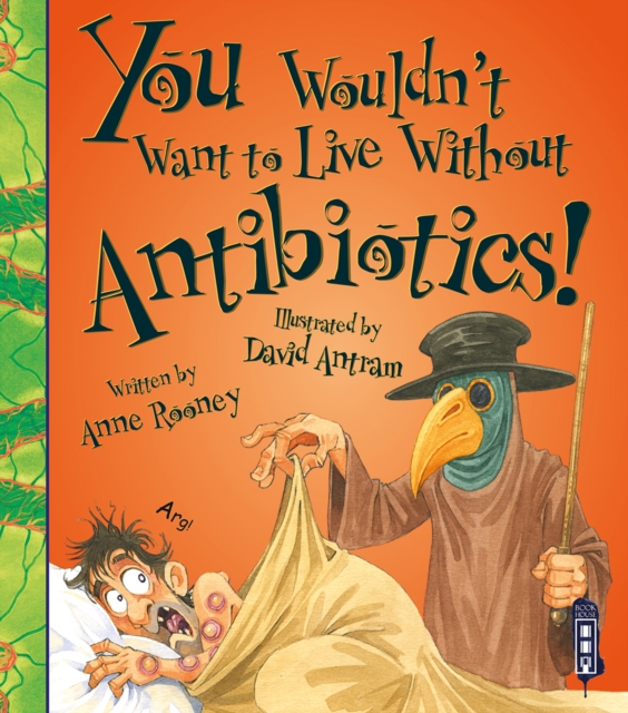 You Wouldn't Want To Live Without Antibiotics!, Paperback / softback Book