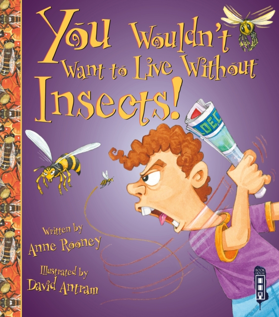 You Wouldn't Want To Live Without Insects!, Paperback / softback Book