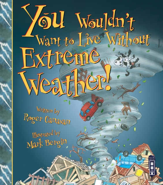 You Wouldn't Want To Live Without Extreme Weather!, Paperback / softback Book