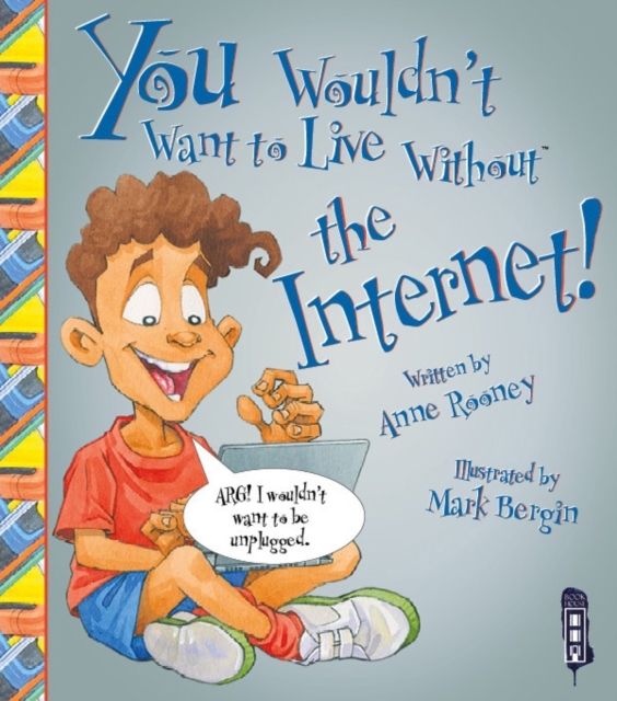 You Wouldn't Want To Live Without The Internet!, Paperback / softback Book