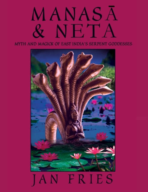 Manasa and Neta : Myth and Magick of East India's Serpent Goddesses, Paperback / softback Book
