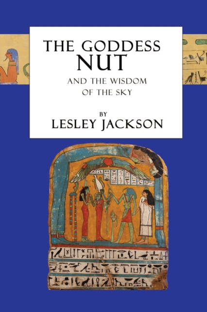 The Goddess Nut : And the Wisdom of the Sky, Paperback / softback Book