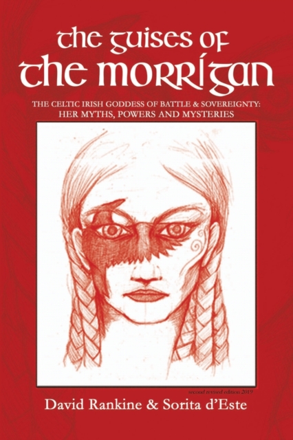 The Guises of the Morrigan : The Celtic Irish Goddess of Battle & Sovereignty: Her Myths, Powers and Mysteries, Paperback / softback Book