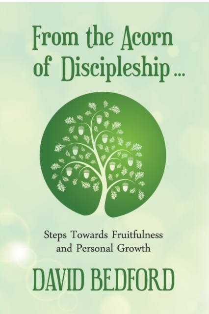 From the Acorn of Discipleship : Steps Towards Fruitfulness and Personal Growth, Hardback Book