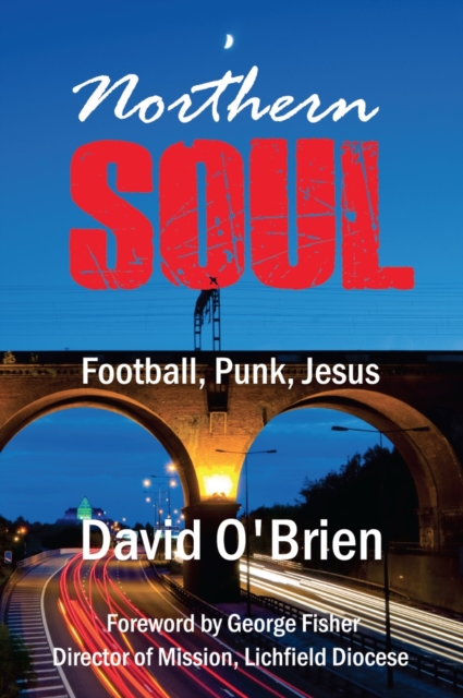Northern Soul : Football, Punk, Jesus, Paperback / softback Book