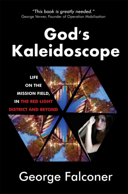 God's Kaleidoscope : Life on the Mission Field, in the Red Light District and Beyond, Hardback Book