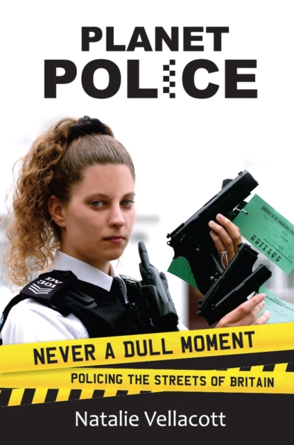 Planet Police : Never a Dull Moment Policing the Streets of Britain, Paperback / softback Book