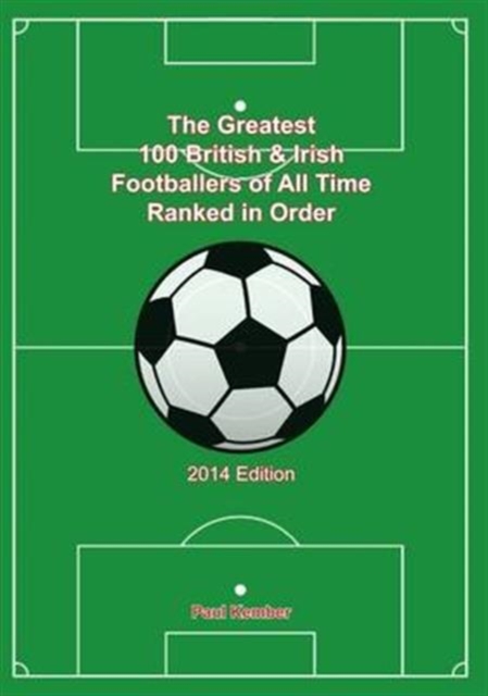 The Greatest 100 British & Irish Footballers of All Time, Paperback / softback Book