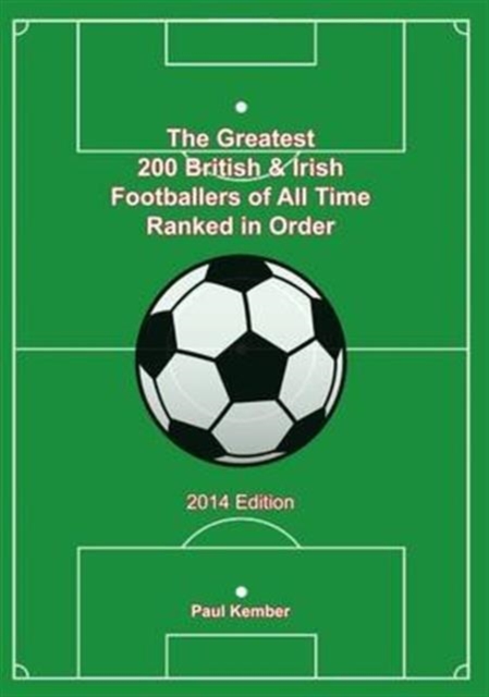 The Greatest 200 British & Irish Footballers of All Time, Paperback / softback Book