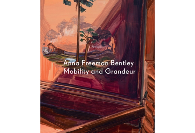 Anna Freeman Bentley : Mobility and Grandeur, Hardback Book