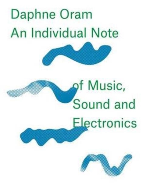 Daphne Oram - An Individual Note of Music, Sound and Electronics, Hardback Book