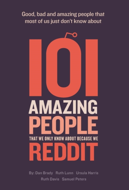 101 Amazing People That We Only Know About Because We Reddit, Hardback Book