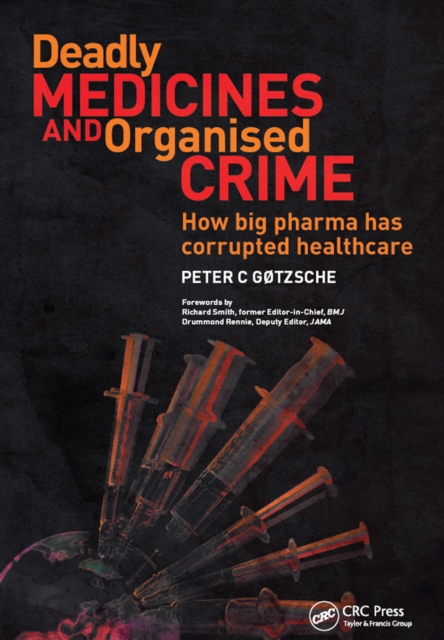 Deadly Medicines and Organised Crime : How Big Pharma Has Corrupted Healthcare, PDF eBook