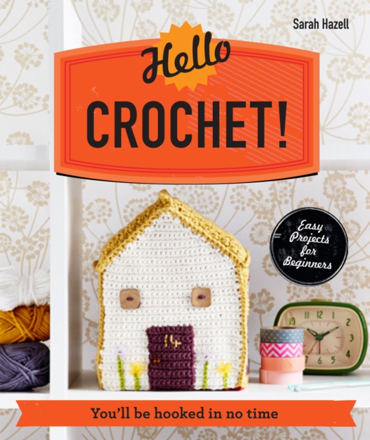 Hello Crochet! : You'll be hooked in no time, Paperback / softback Book