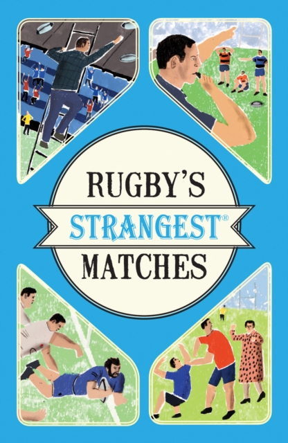Rugby's Strangest Matches : Extraordinary but true stories from over a century of rugby, Paperback / softback Book