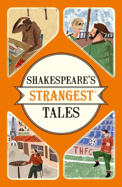 Shakespeare's Strangest Tales : Extraordinary but true tales from 400 years of Shakespearean theatre, Paperback / softback Book