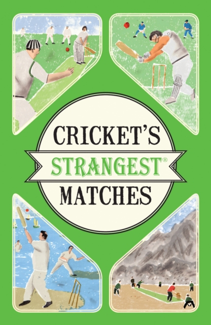 Cricket's Strangest Matches : Extraordinary but true stories from over a century of cricket, Paperback / softback Book