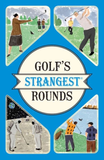 Golf's Strangest Rounds : Extraordinary but true stories from over a century of golf, Paperback / softback Book