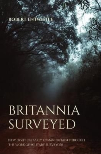 Britannia Surveyed : New light on early Roman Britain through the work of military surveyors, Paperback / softback Book