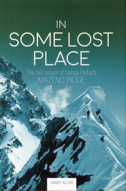 In Some Lost Place : The First Ascent of Nanga Parbat's Mazeno Ridge, Hardback Book