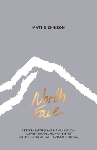 North Face : A deadly earthquake in the Himalaya. A climber trapped high on Everest. An epic rescue attempt is about to begin., Paperback / softback Book