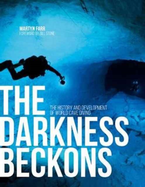 The Darkness Beckons : The History and Development of Cave Diving, Paperback / softback Book