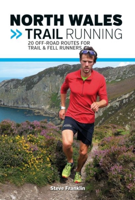 North Wales Trail Running : 20 off-road routes for trail & fell runners, Paperback / softback Book