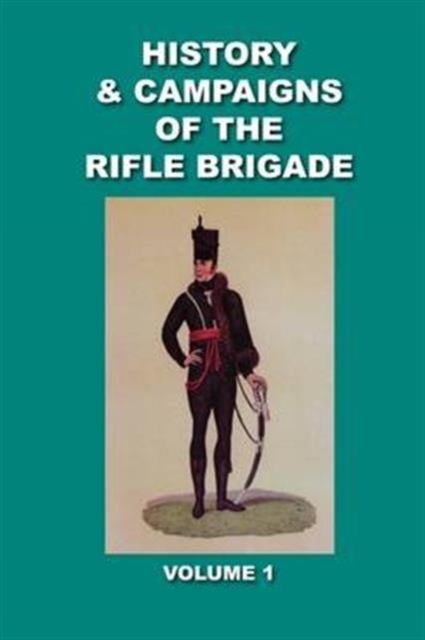 Verner's History and Campaigns of the Rifle Brigade 1800 - 1809 : Volume 1, Paperback Book