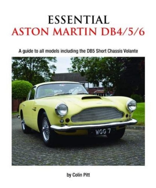 Essential Aston Martin DB4/5/6 : A Guide to All Models Including the DB5 Short Chassis Volante, Paperback / softback Book