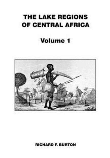 The Lake Regions of Central Africa : Volume 1, Paperback Book