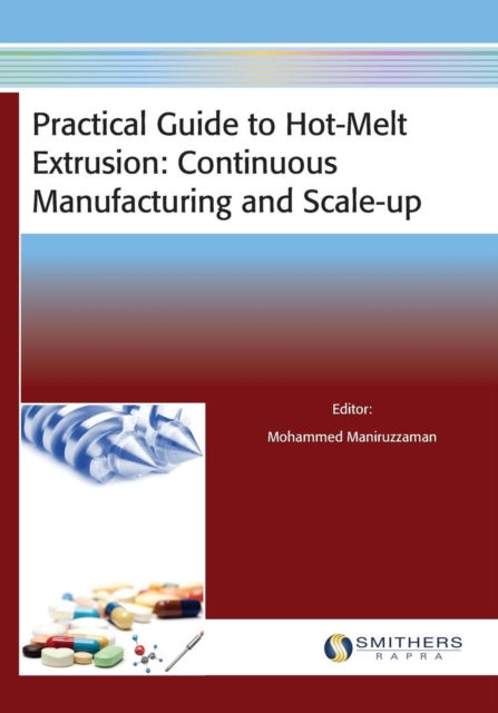 Practical Guide to Hot-Melt Extrusion : Continuous Manufacturing and Scale-Up, Paperback Book