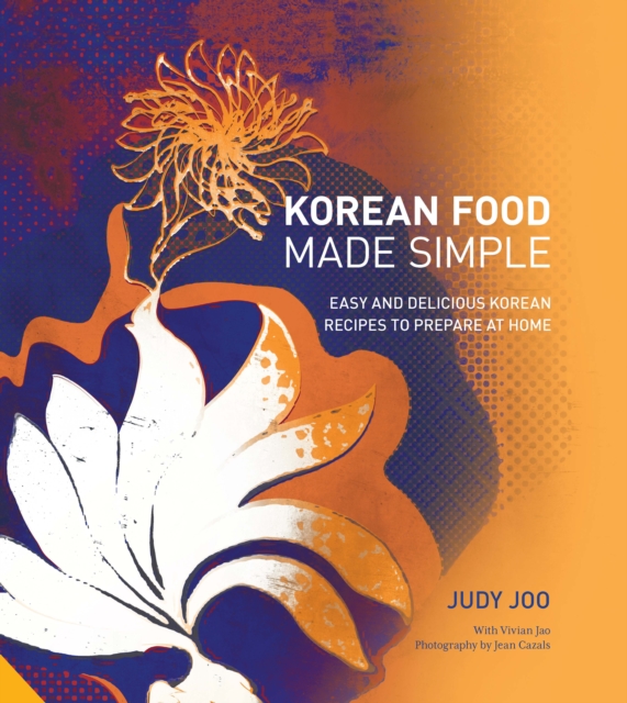 Korean Food Made Simple : Easy and Delicious Korean Recipes to Prepare at Home, Hardback Book