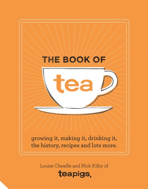 The Book of Tea : Growing it, making it, drinking it, the history, recipes and lots more, EPUB eBook