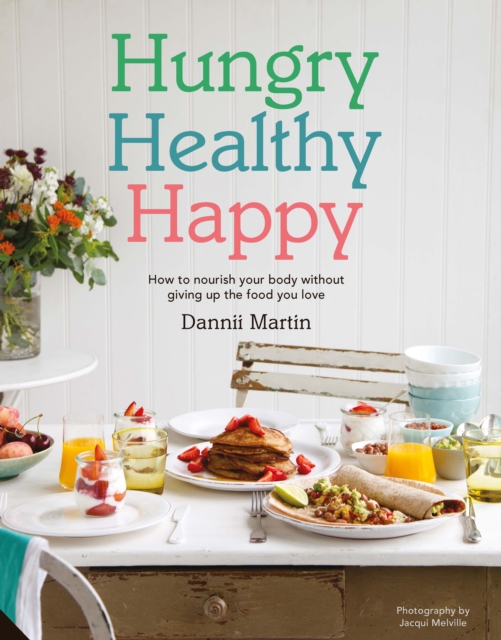 Hungry Healthy Happy : How to nourish your body without giving up the foods you love, EPUB eBook