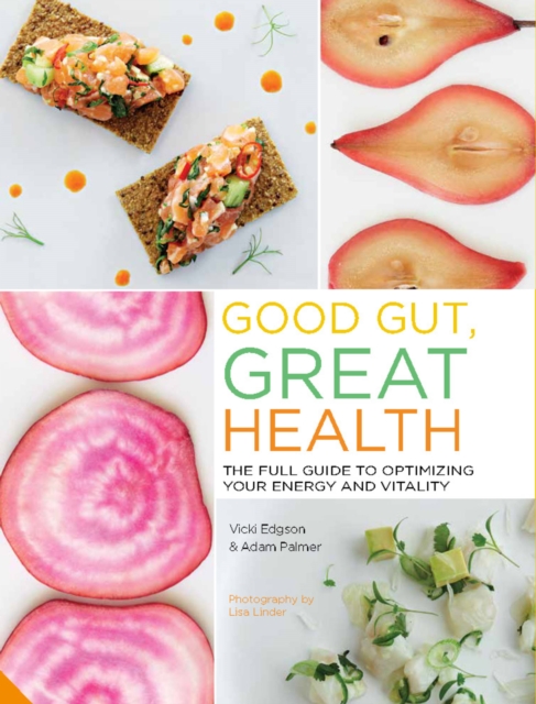 Good Gut, Great Health : The full guide to optimizing your energy and vitality, Paperback / softback Book