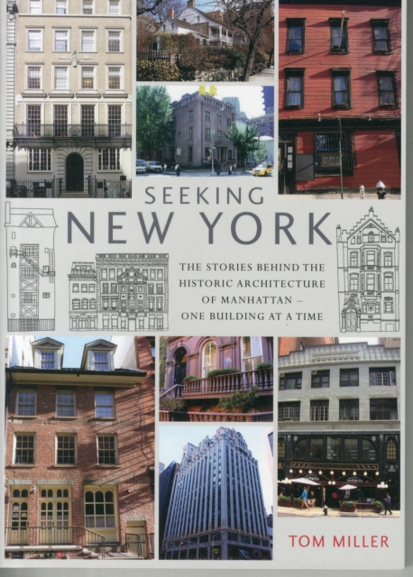 Seeking New York : The Stories Behind the Historic Architecture of Manhattan - One Building at a Time, Paperback / softback Book