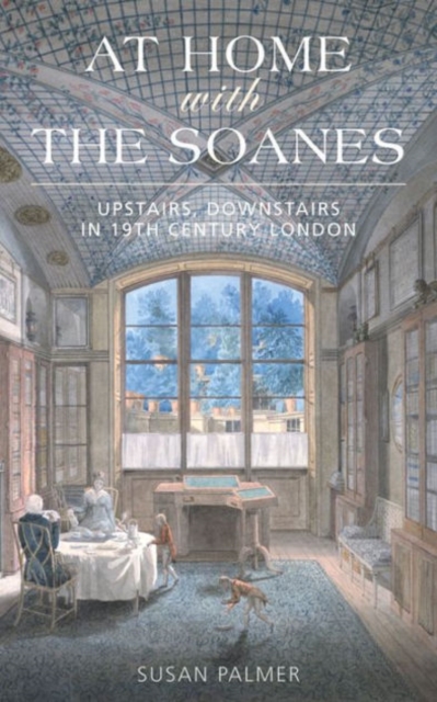 At Home with the Soanes : Upstairs, Downstairs in 19th Century London, Paperback / softback Book