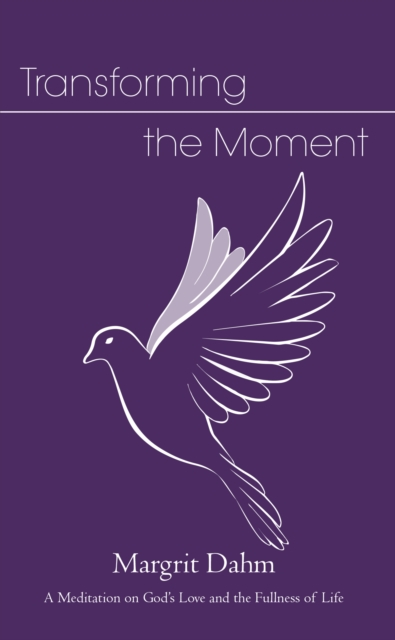 Transforming the Moment : A Meditation on God's Love and the Fullness of Life, EPUB eBook