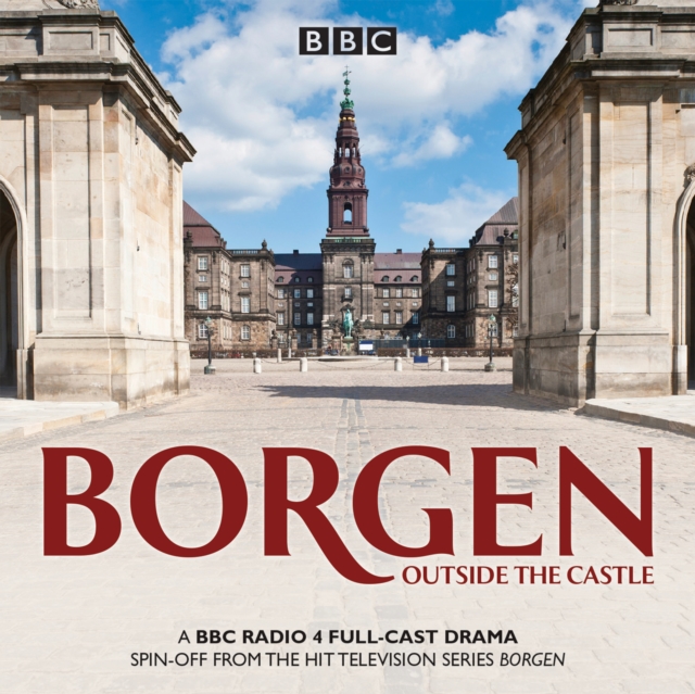 Borgen: Outside the Castle : A BBC Radio 4 full-cast drama, eAudiobook MP3 eaudioBook