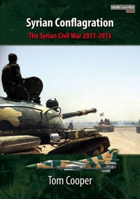 Syrian Conflagration : The Syrian Civil War, 2011-2013, Paperback / softback Book