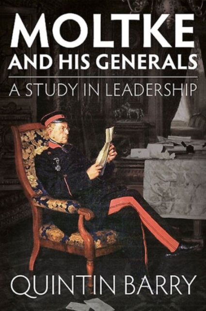 Moltke and His Generals : A Study in Leadership, Hardback Book