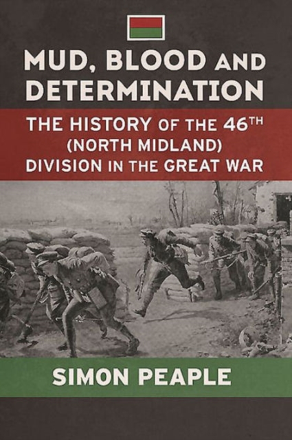 Mud, Blood and Determination : The History of the 46th (North Midland) Division in the Great War, Hardback Book