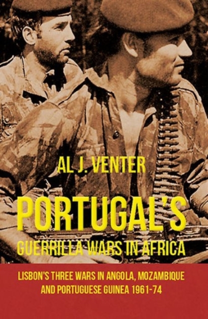 Portugal'S Guerilla Wars in Africa : Lisbon'S Three Wars in Angola, Mozambique and Portugese Guinea 1961-74, Paperback / softback Book