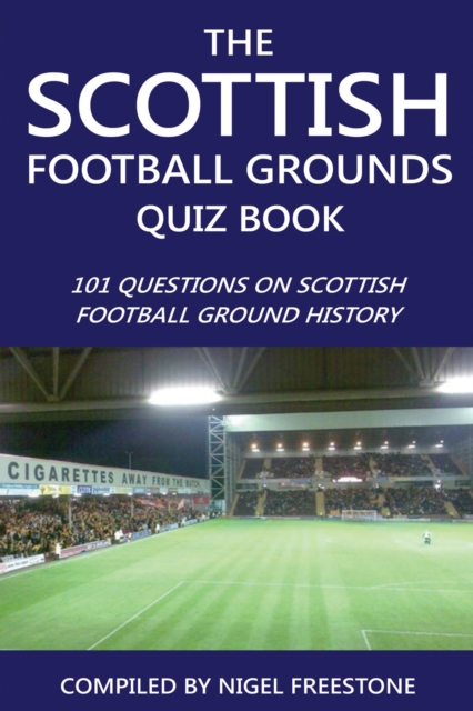 The Scottish Football Grounds Quiz Book : 101 Questions on Scottish Football Ground History, PDF eBook
