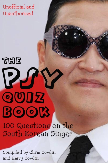 The Psy Quiz Book : 100 Questions on the South Korean Singer, EPUB eBook