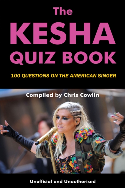 The Kesha Quiz Book : 100 Questions on the American Singer, EPUB eBook