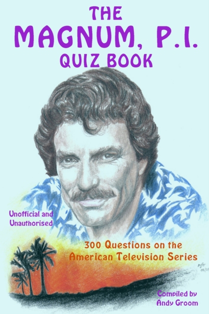 The Magnum, P.I. Quiz Book : 300 Questions on the American Television Series, PDF eBook