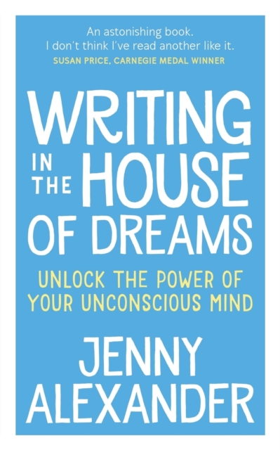 Writing in the House of Dreams : Unlock the Power of Your Unconscious Mind, Paperback / softback Book