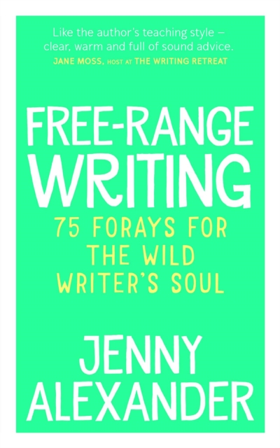 Free-Range Writing : 75 Forays For The Wild Writer's Soul, EPUB eBook